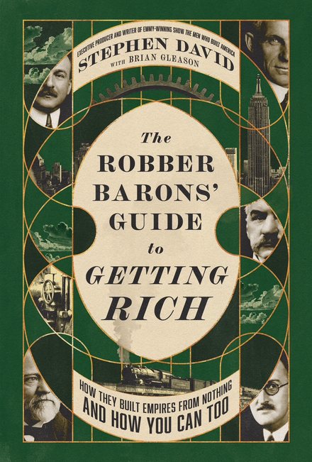 The Robber Barons’ Guide to Getting Rich, by Stephen David with Brian Gleason — book cover